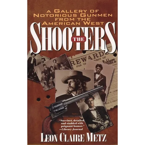 The Shooters: A Gallery of Notorious Gunmen from the American West - Paperback