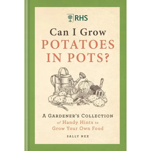 Rhs Can I Grow Potatoes in Pots: A Gardener's Collection of Handy Hints to Grow Your Own Food - Hardcover
