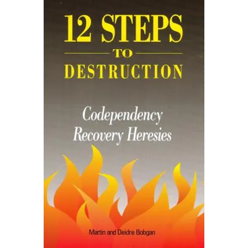 12 Steps to Destruction: Codependecy/Recovery Heresies - Paperback