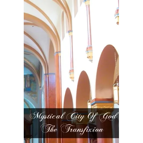 Mystical City of God The Transfixion - Paperback