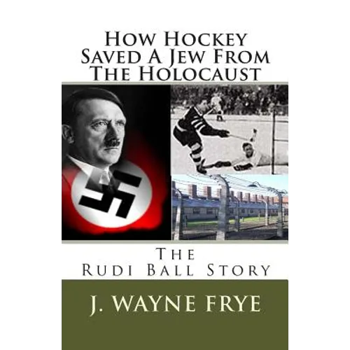 How Hockey Saved a Jew from the Holacaust: The Rudi Ball Story - Paperback