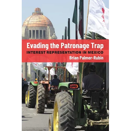 Evading the Patronage Trap: Interest Representation in Mexico - Paperback