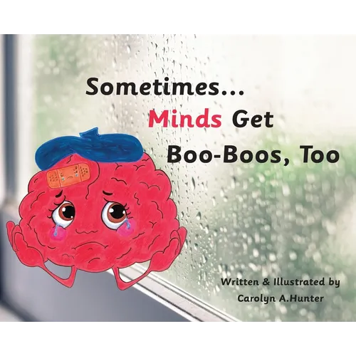 Sometimes...Minds Get Boo-Boos, Too - Hardcover