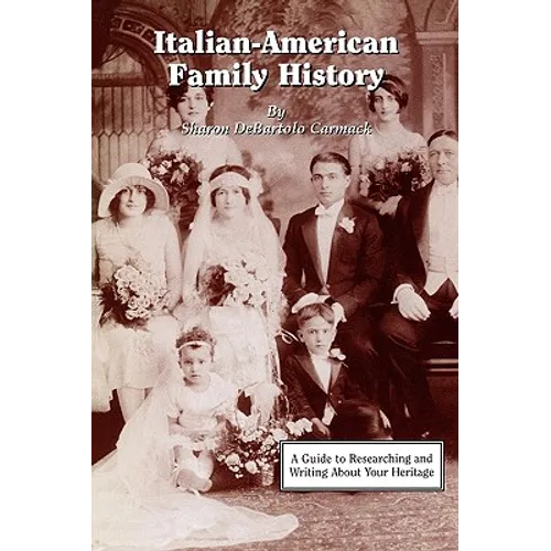 Italian-American Family History: A Guide to Researching and Writing about Your Heritage - Paperback