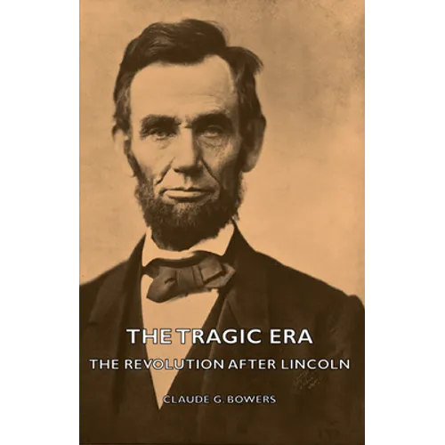 The Tragic Era - The Revolution After Lincoln - Hardcover