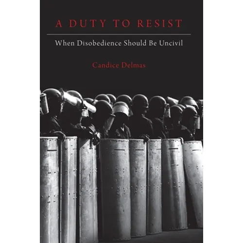 Duty to Resist: When Disobedience Should Be Uncivil - Paperback