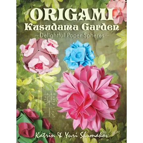 Origami Kusudama Garden: Delightful Paper Spheres - Paperback