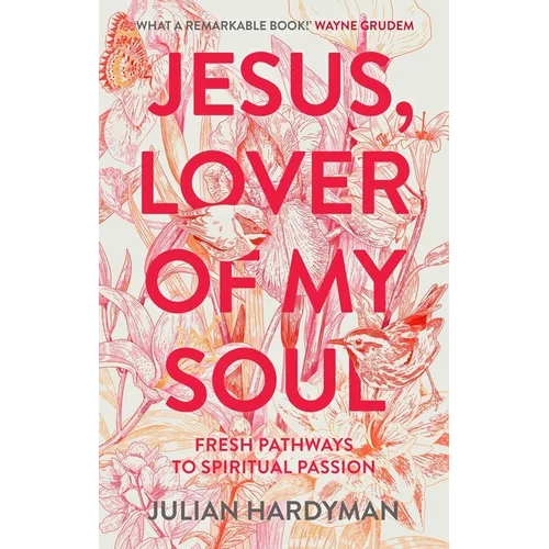 Jesus, Lover of My Soul: Fresh Pathways to Spiritual Passion - Paperback