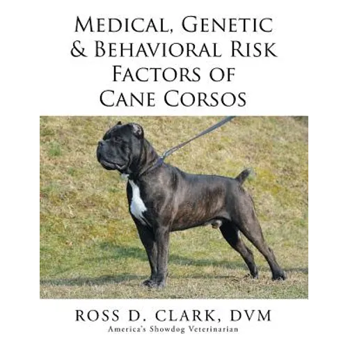 Medical, Genetic & Behavioral Risk Factors of Cane Corsos - Paperback