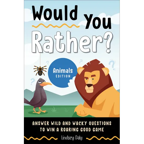 Would You Rather? Animals Edition: Answer Wild and Wacky Questions to Win a Roaring Good Game - Paperback