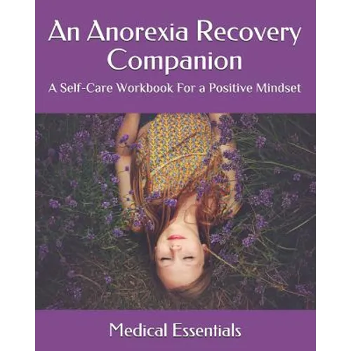 An Anorexia Recovery Companion: A Self-Care Workbook For a Positive Mindset - Paperback