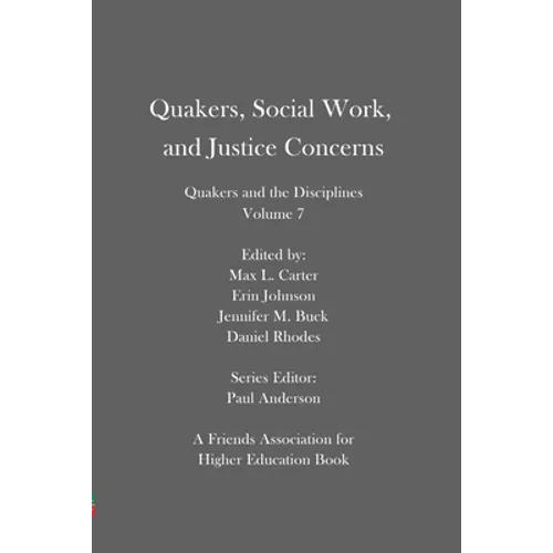 Quakers, Social Work, and Justice Concerns: Quakers and the Disciplines: Volume 7 - Paperback