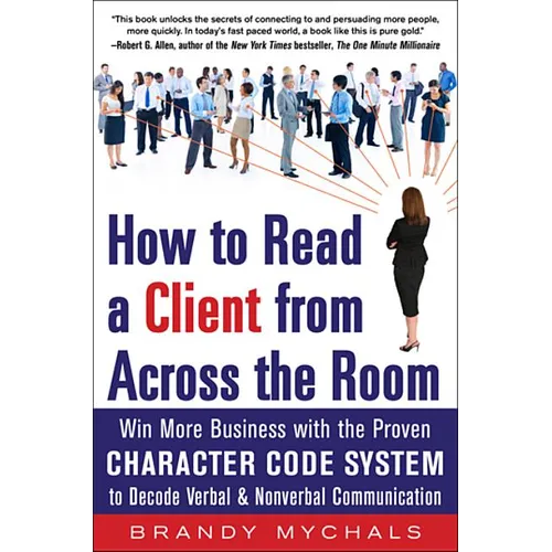 How to Read a Client from Across the Room: Win More Business with the Proven Character Code System to Decode Verbal and Nonverbal Communication - Paperback