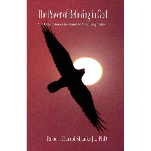 The Power of Believing in God: And Other Stories to Stimulate Your Imagination - Paperback