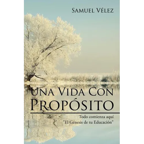 Una Vida Con Propósito: Todo comienza aquí "El Genesis de tu Educacion" - Paperback