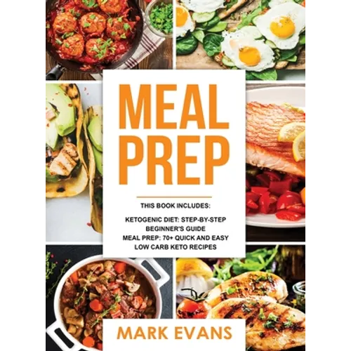 Keto Meal Prep: 2 Manuscripts - 70+ Quick and Easy Low Carb Keto Recipes to Burn Fat and Lose Weight Fast & The Complete Guide for Beg - Hardcover