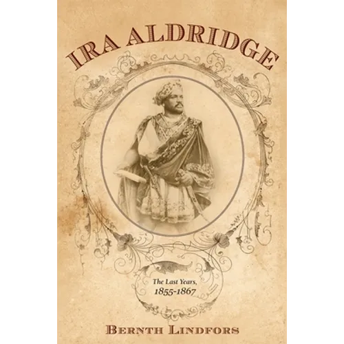IRA Aldridge: The Last Years, 1855-1867 - Hardcover