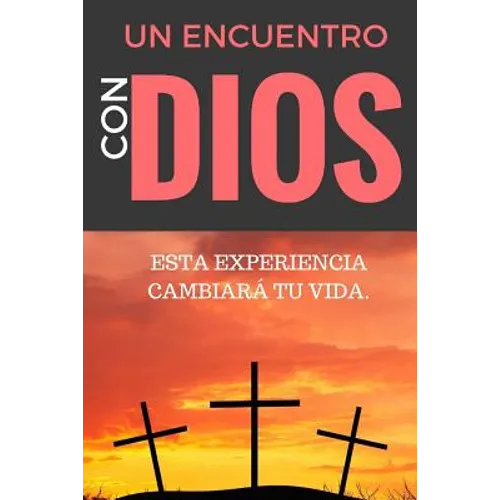 Un ENCUENTRO CON DIOS: ESTA EXPERIENCIA CAMBIARÁ tu VIDA - Paperback