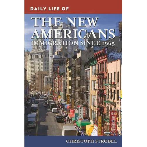 Daily Life of the New Americans: Immigration since 1965 - Hardcover
