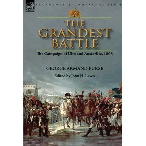 The Grandest Battle: the Campaign of Ulm and Austerlitz, 1805 - Hardcover