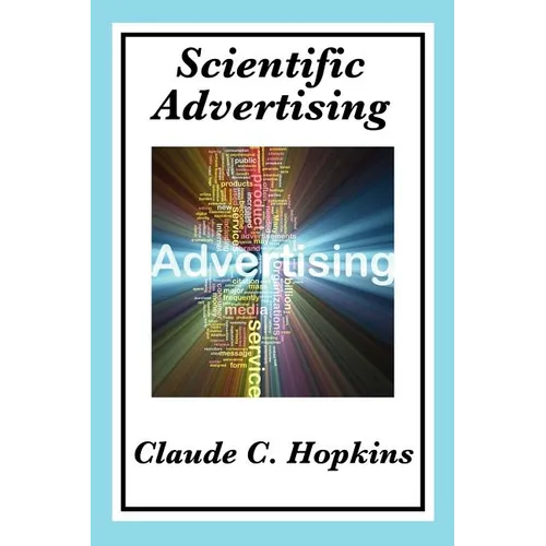 Scientific Advertising: Complete and Unabridged - Paperback