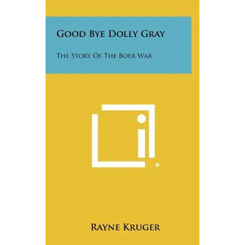 Good Bye Dolly Gray: The Story Of The Boer War - Hardcover
