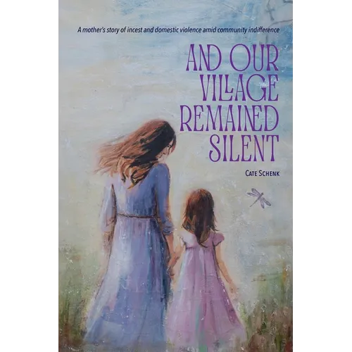 And Our Village Remained Silent: A mother's story of incest and domestic violence amid community indifference - Paperback