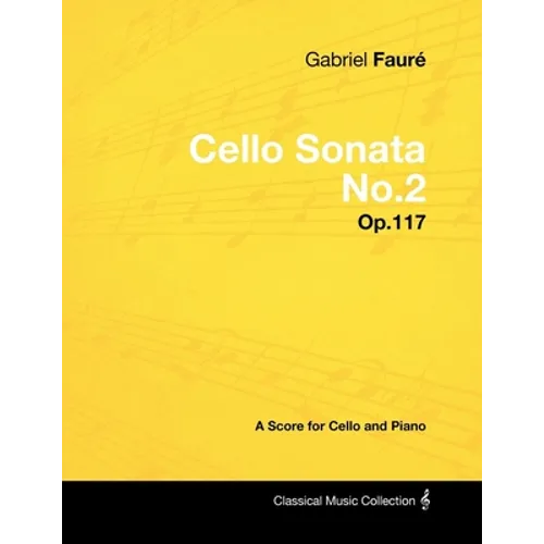 Gabriel Fauré - Cello Sonata No.2 - Op.117 - A Score for Cello and Piano - Paperback