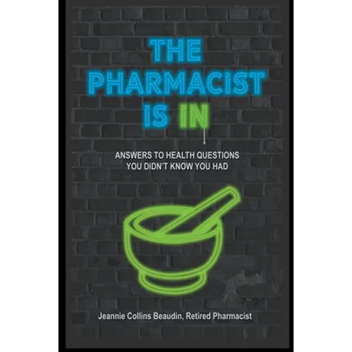 The Pharmacist Is IN; Answers to Health Questions You Didn't Know You Had - Paperback
