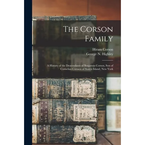 The Corson Family; a History of the Descendants of Benjamin Corson, Son of Cornelius Corssen of Staten Island, New York - Paperback