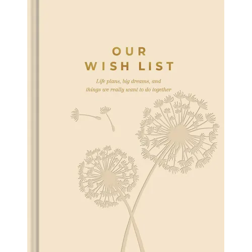 Our Wish List: Life Plans, Big Dreams, and Things We Really Want to Do Together - Hardcover