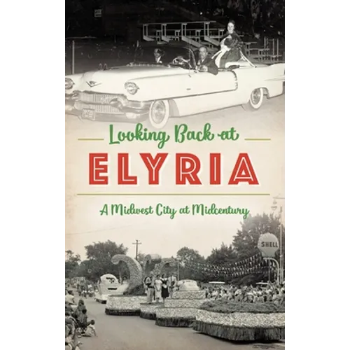 Looking Back at Elyria: A Midwest City at Midcentury - Hardcover