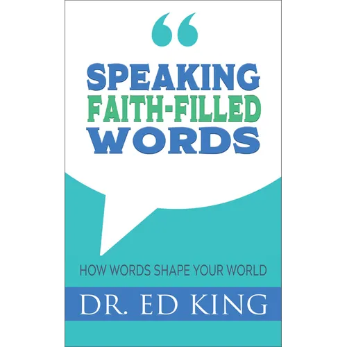 Speaking Faith-Filled Words: How Words Shape Your World - Paperback
