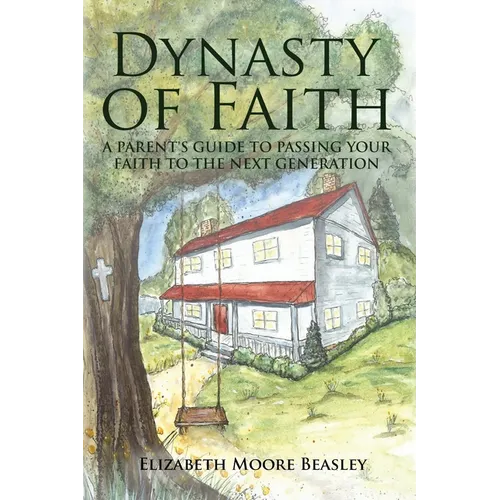 Dynasty of Faith: A Parent's Guide To Passing Your Faith To The Next Generation - Paperback
