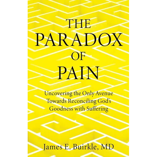 The Paradox of Pain: Uncovering the Only Avenue Towards Reconciling God's Goodness with Suffering - Paperback
