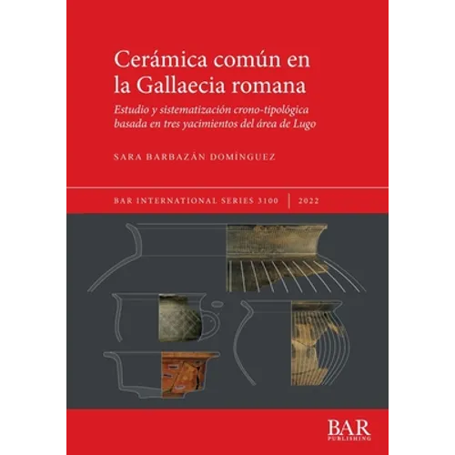 Cerámica común en la Gallaecia romana: Estudio y sistematización crono-tipológica basada en tres yacimientos del área de Lugo - Paperback