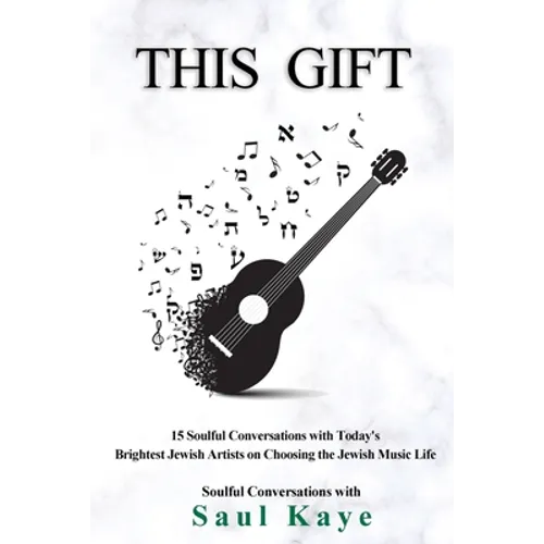 This Gift: 15 Soulful Conversations with Today's Brightest Jewish Artists on Choosing the Jewish Music Life - Paperback