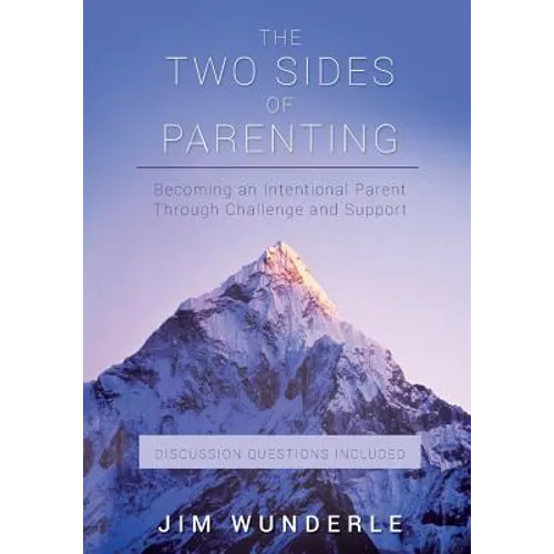The Two Sides of Parenting: Becoming an Intentional Parent Through Challenge and Support - Paperback