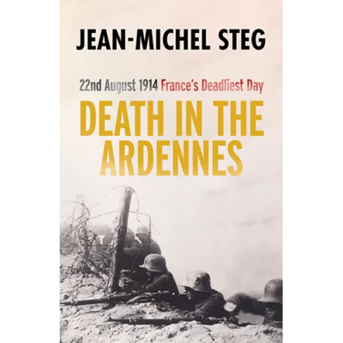 Death in the Ardennes: 22nd August 1914: France's Deadliest Day - Paperback