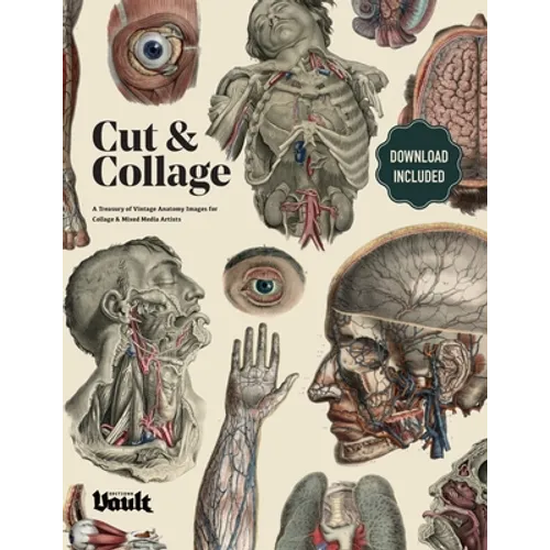 Cut and Collage A Treasury of Vintage Anatomy Images for Collage and Mixed Media Artists - Paperback