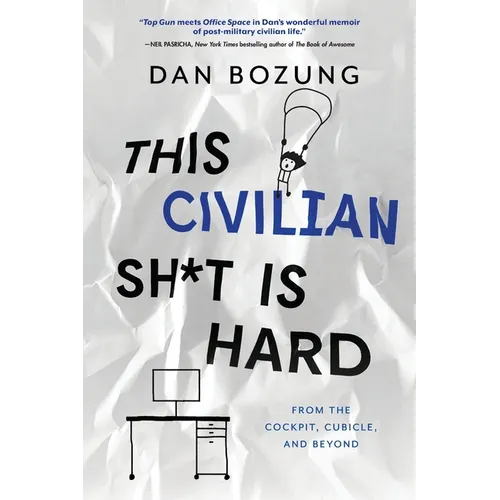 This Civilian Sh*t is Hard: From the Cockpit, Cubicle, and Beyond - Paperback