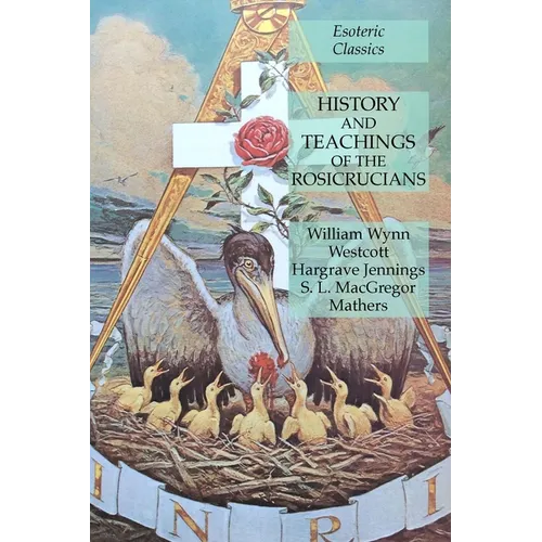 History and Teachings of the Rosicrucians: Esoteric Classics - Paperback