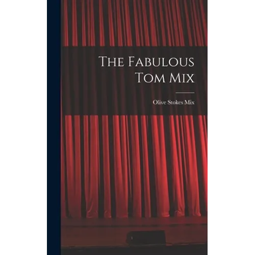 The Fabulous Tom Mix - Hardcover