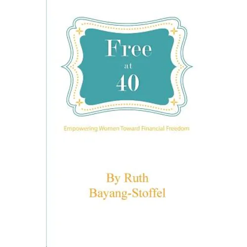 Free at 40: Empowering Women Towards Financial Freedom - Paperback