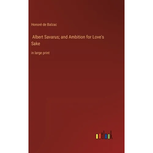 Albert Savarus; and Ambition for Love's Sake: in large print - Hardcover