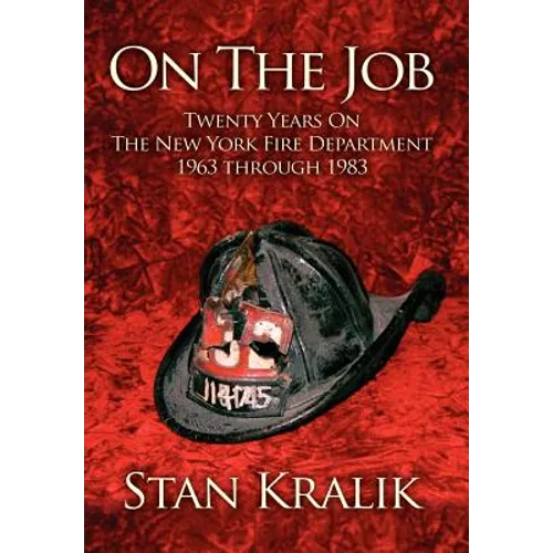 On The Job: Twenty Years On The New York Fire Department 1963 through 1983 - Hardcover