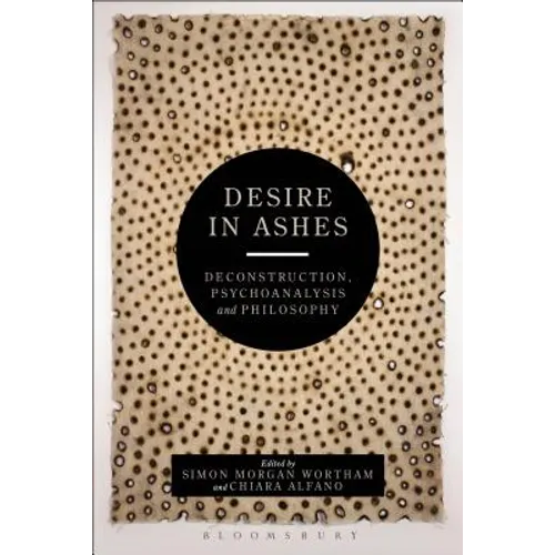 Desire in Ashes: Deconstruction, Psychoanalysis, Philosophy - Paperback