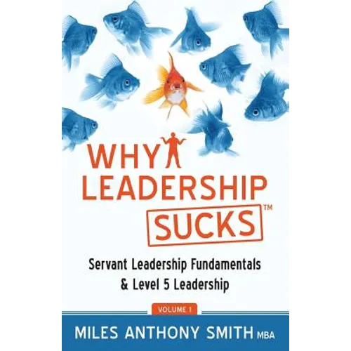 Why Leadership Sucks(TM): Fundamentals of Level 5 Leadership and Servant Leadership - Paperback