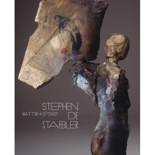 Matter and Spirit: Stephen de Staebler - Paperback