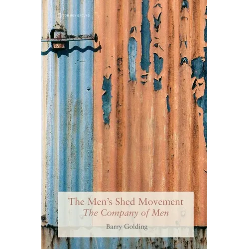 The Men's Shed Movement: The Company of Men - Paperback